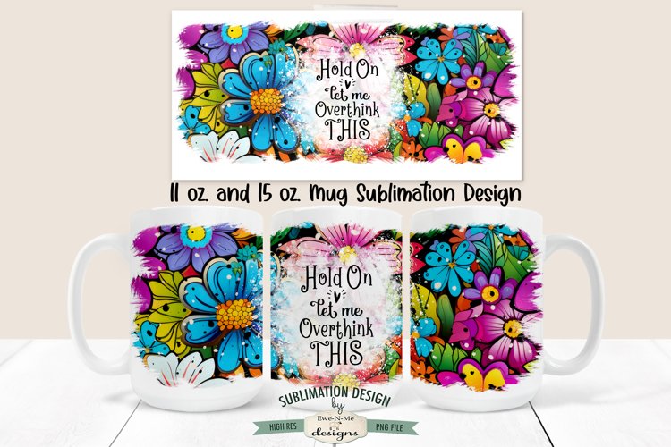 Overthink This Floral | 11 & 15 oz. Sublimation Mug Design example image 1