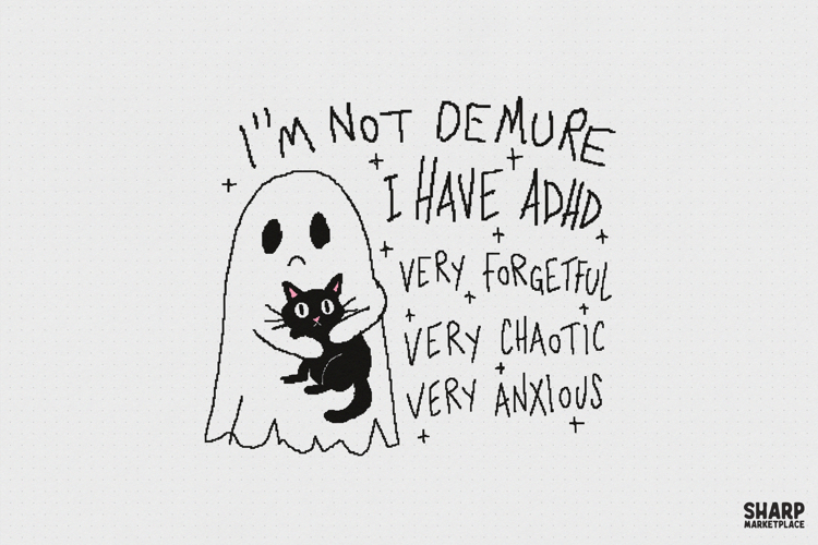 Im Not Demure I Have ADHD Very Forgetful Very Chaotic Very