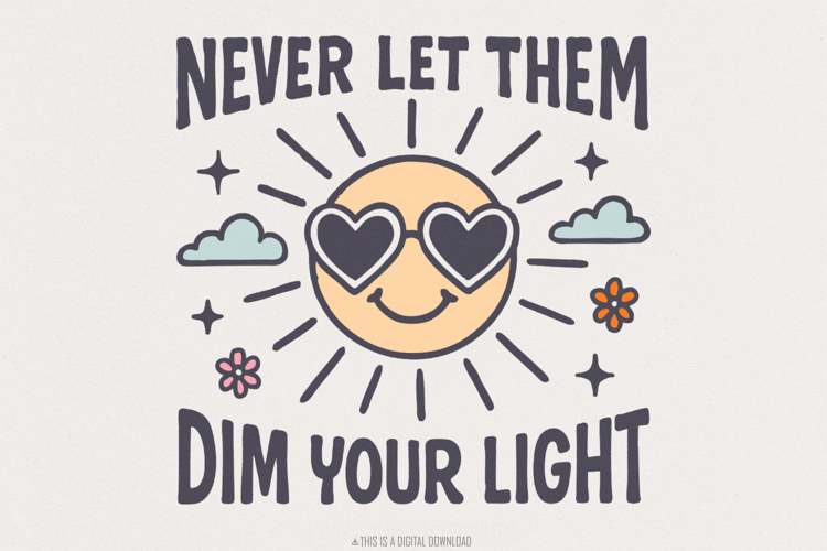 Never Let Them Dim Your Light png, Cute Inspirational