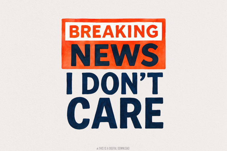 Breaking News I Dont Care PNG, Funny Sarcastic Humor