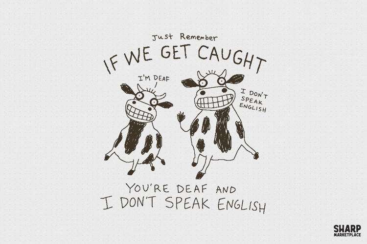 Just Remember If We Get Caught You're Deaf And I Don't example image 1