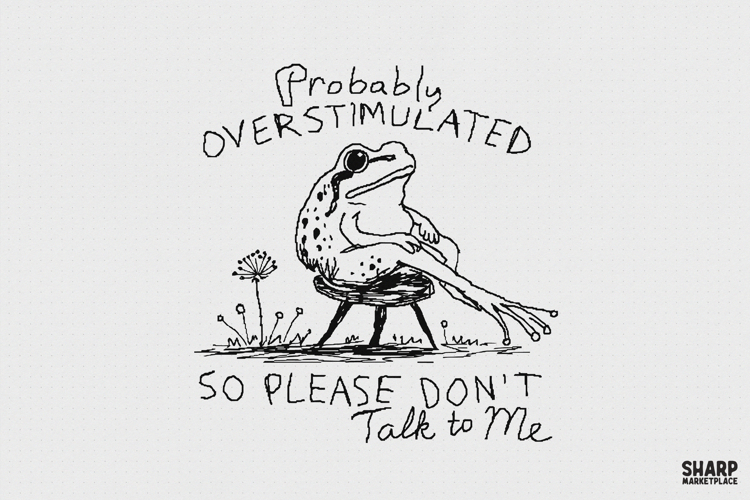 Probably Overstimulated So Please Don't Talk To Me Frog example image 1