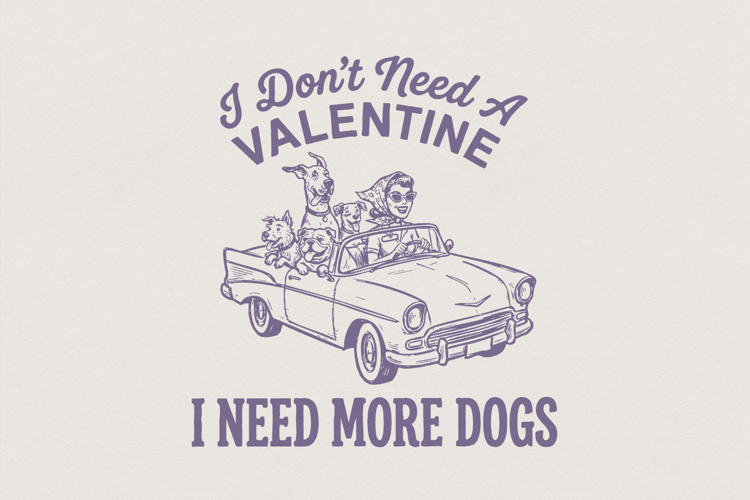 I Don’t Need A Valentine I Need More Dogs PNG, Dog Lover