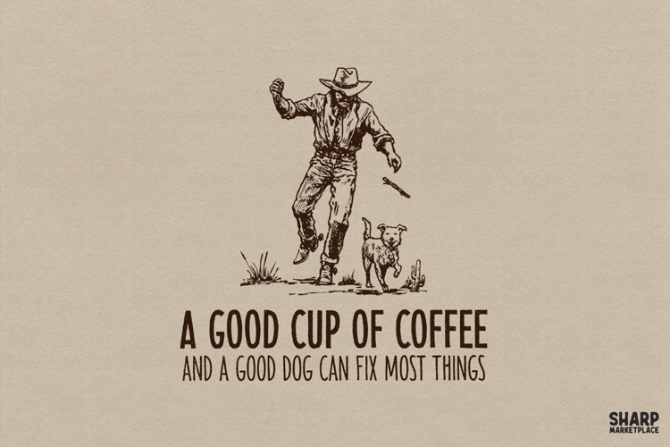 A Good Cup Of Coffee And A Good Dog Can Fix Most Things
