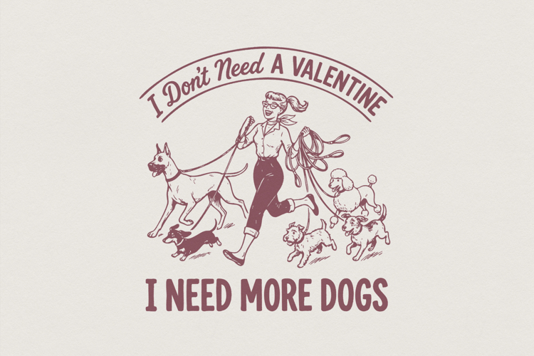 I Don’t Need a Valentine I Need More Dogs PNG, Dog Lover