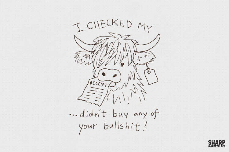 I Checked My Receipt Didn't Buy Any Of Your Bullshit example image 1