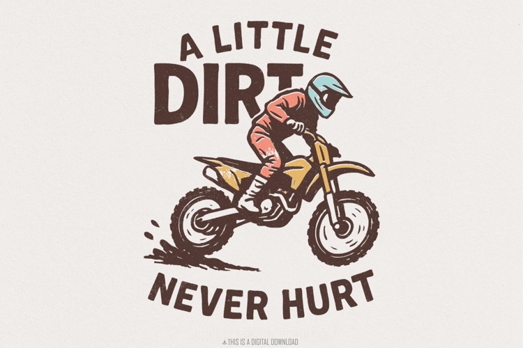A Little Dirt Never Hurt PNG, Motocross Rider Digital