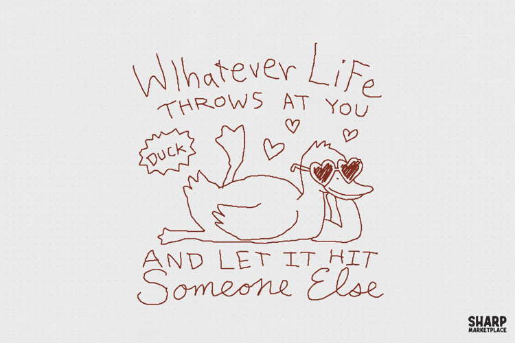 Whatever Life Throws At You And Let It Hit Someone Else example image 1