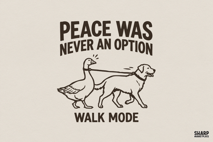 Peace Was Never an Option Walk Mode PNG, Funny Goose Dog