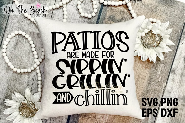 Patios Are Made For Sippin' Grillin' AND Chillin' SVG PNG