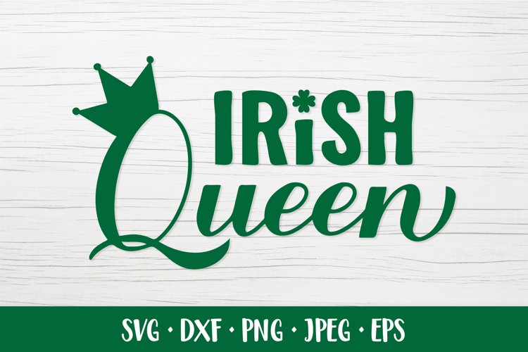 Irish Queen SVG. Funny St. Patricks Day quote shirt design