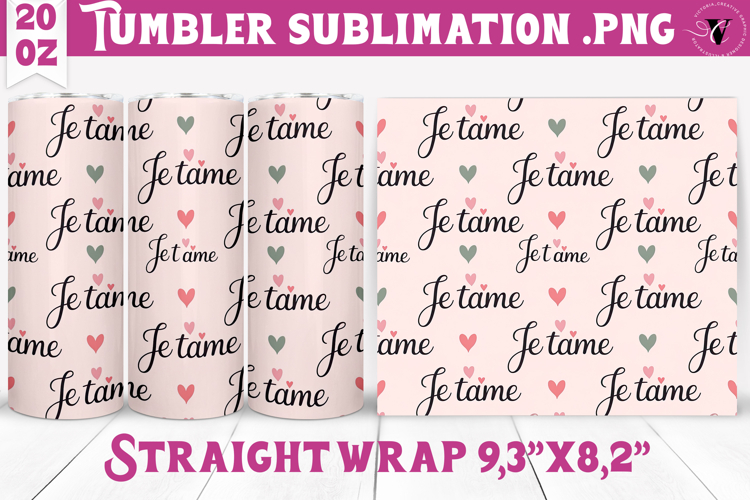 Valentines Tumbler | Je tame and Hearts sublimation