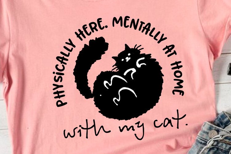 Physically Here Mentally At Home With My Cat PNG, Funny Cat example image 1