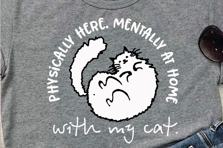 Physically Here Mentally At Home With My Cat PNG, White cat example image 1