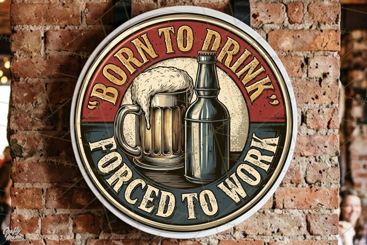 Born To Drink Forced To Work | Funny Beer Quotes Round Png example image 1