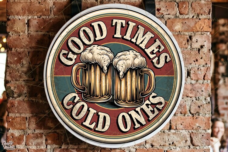 Good Times Cold Ones | Funny Beer Quotes Round Signs Png example image 1