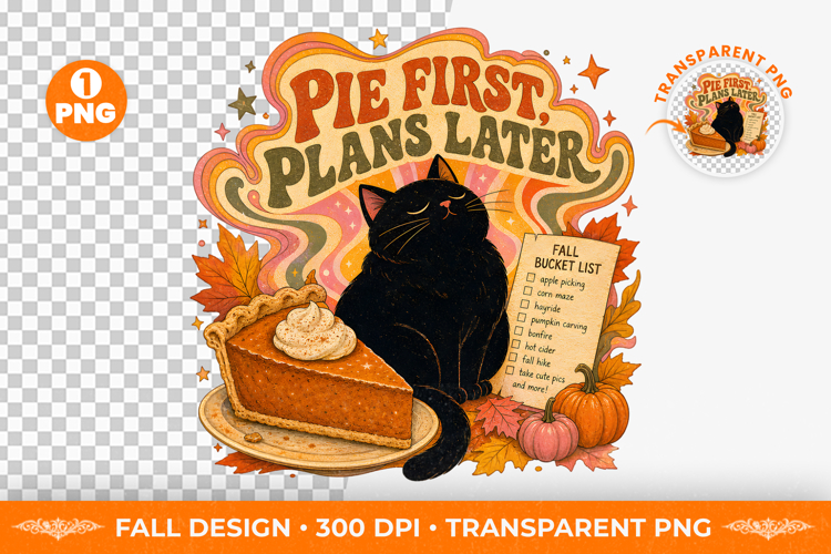 Pie First Plans Later Fall T-Shirt Sublimation Design PNG