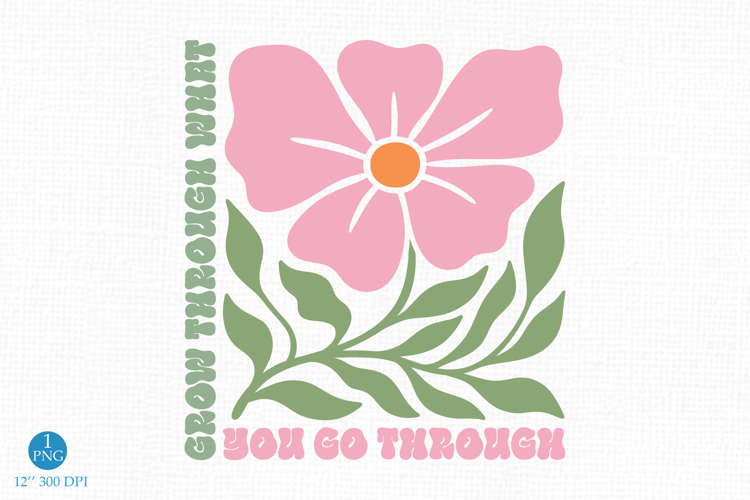 Motivational Floral PNG, Grow Through Quote Design