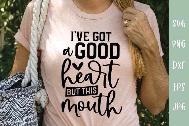 Sarcastic SVG | I've Got A Good Heart But This Mouth