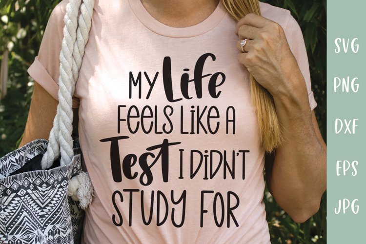 Sarcastic SVG | My Life Feels Like A Test I Didnt Study For