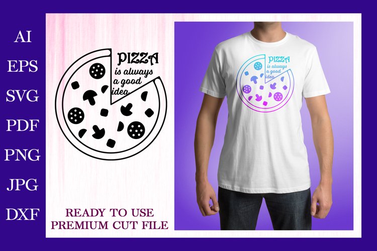 Pizza is Always a Good Idea Tshirt design. Pizza Quote SVG