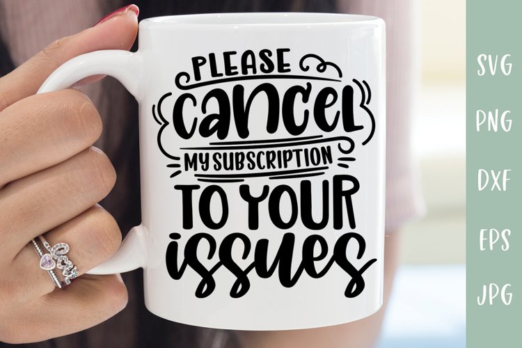 Funny SVG - Please Cancel My Subscription To Your Issues