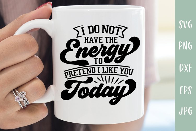 Do Not Have The Energy To Pretend | Funny Sarcastic SVG