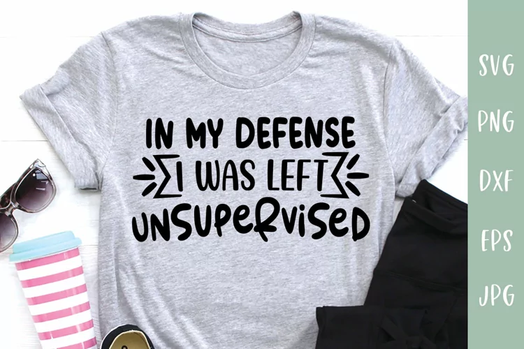 Funny SVG | In My Defense I Was Left Unsupervised