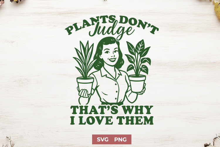 Funny Plant SVG PNG | Plants Don’t Judge Botanical Design