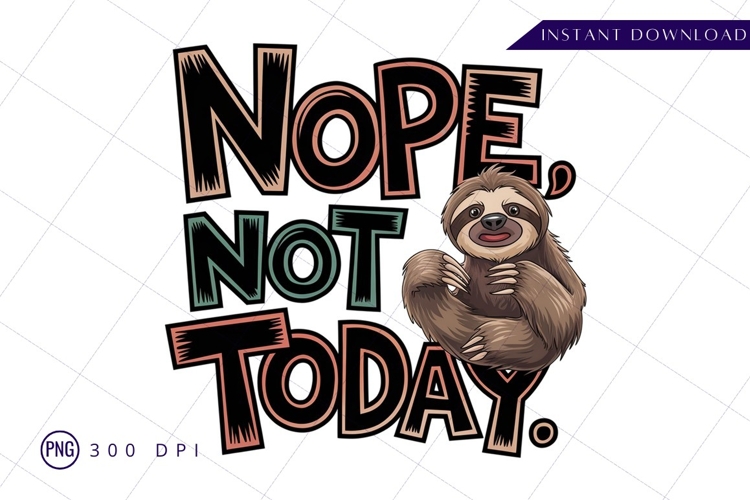 Nope not today sloth cartoon sublimation png