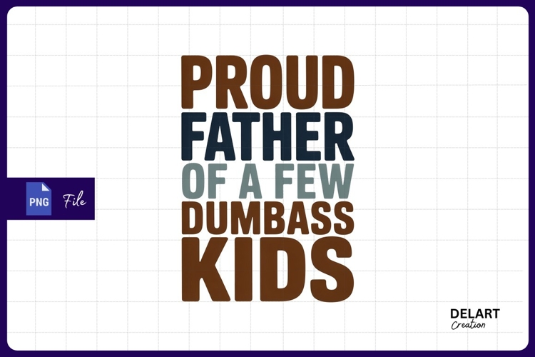 Proud father of a few dumbass kids sublimation png