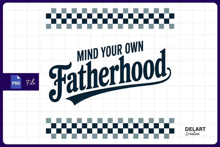 Mind your own fatherhood graphic sublimation png