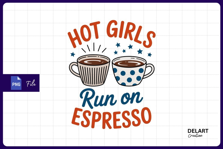 Hot girls run on espresso design sublimation png