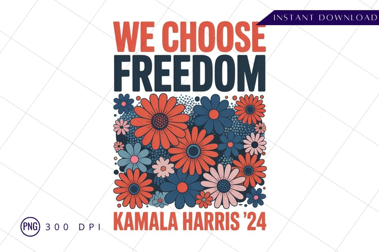 We choose freedom kamala harris 2024 sublimation png