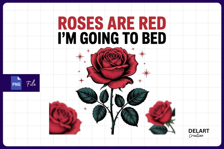Roses are red going to bed Sublimation PNG Design