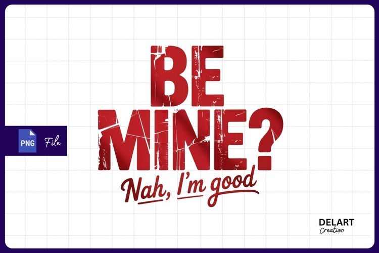 Be mine no thanks Sublimation PNG Design