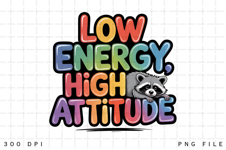 Low Energy High Attitude Raccoon Funny Cute Lazy Mood PNG
