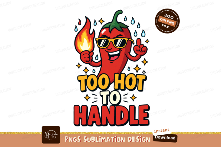 Too hot to handle Sublimation Png Design