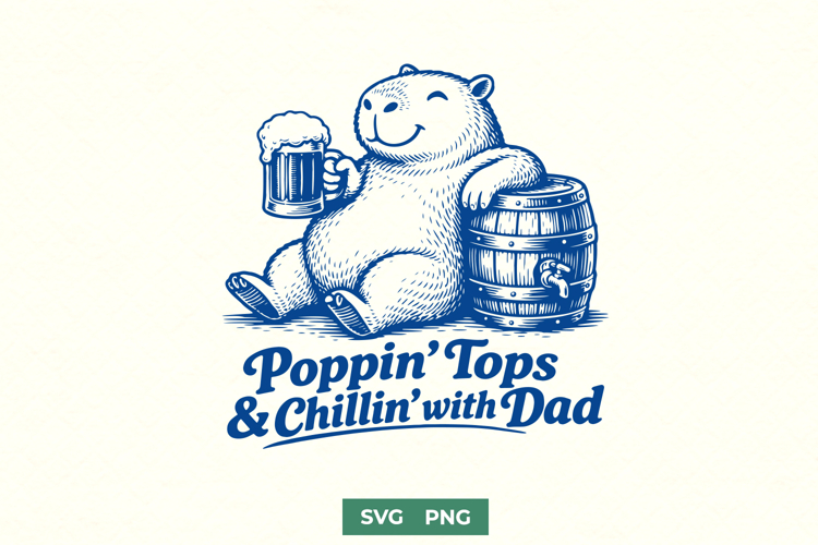 Poppin Tops & Chillin with Dad SVG - Funny Capybara Beer