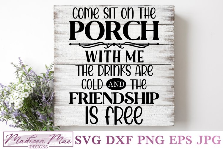 Come Sit on the Porch With Me SVG - Farmhouse Porch Sign