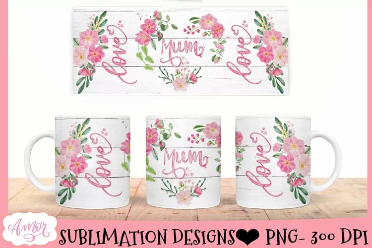Mum floral design for 11oz mug sublimation | Mum love mug