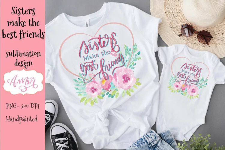 Sisters make the best friends Sublimation design