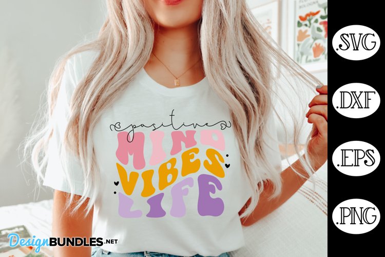 Positive Mind Positive Vibes Positive Life Inspirational SVG