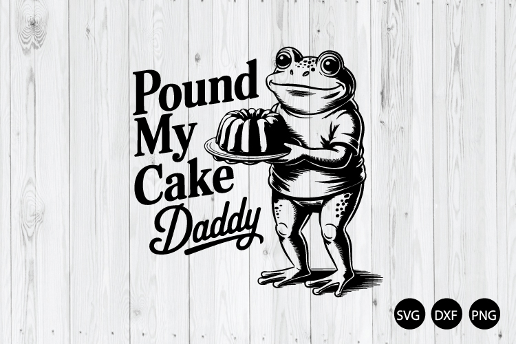 Pound My Cake Daddy SVG, Sarcastic Meme SVG