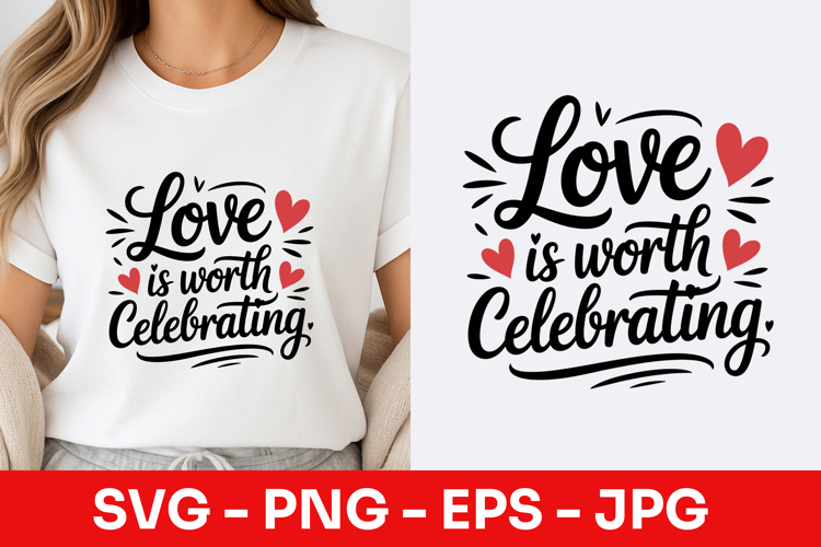 Love Is Worth Celebrating SVG PNG
