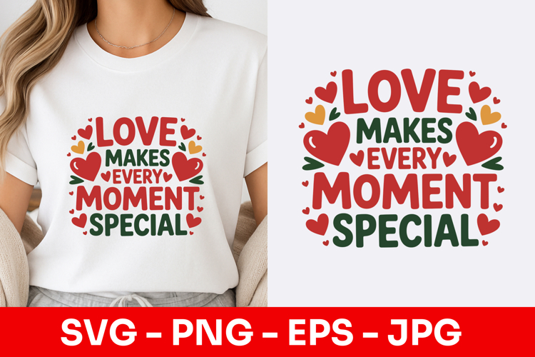 Love Makes Every Moment Special SVG PNG
