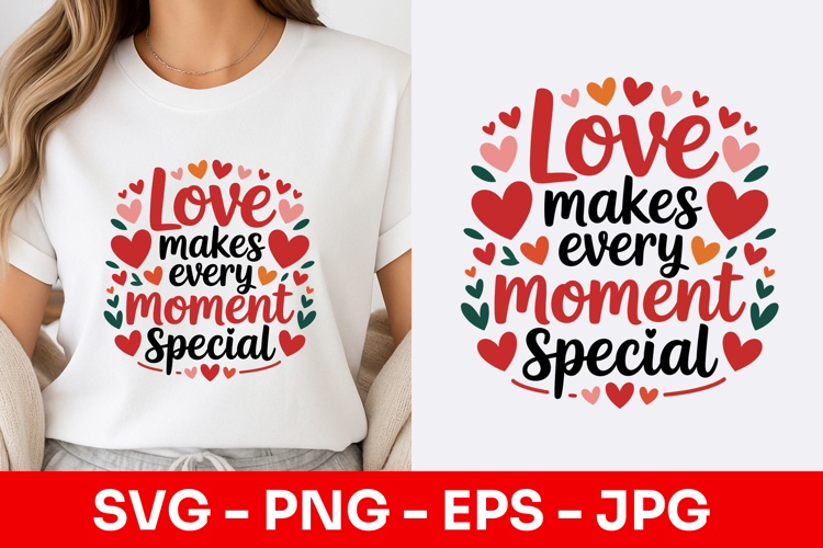 Love Makes Every Moment Special Floral SVG PNG