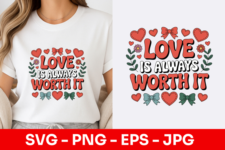 Love Is Always Worth It Heart SVG PNG