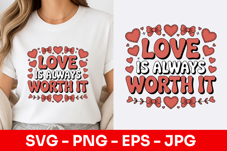 Love Is Always Worth It Decorative SVG PNG
