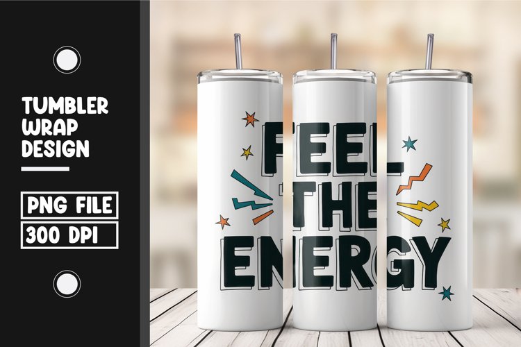 Feel the energy quote tumbler wrap png